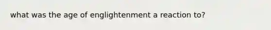 what was the age of englightenment a reaction to?