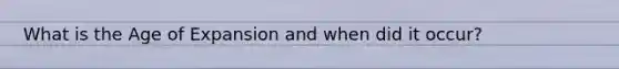 What is the Age of Expansion and when did it occur?