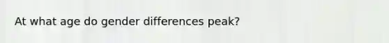 At what age do gender differences peak?