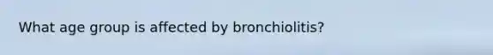 What age group is affected by bronchiolitis?