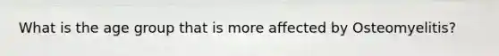 What is the age group that is more affected by Osteomyelitis?