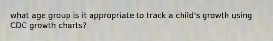 what age group is it appropriate to track a child's growth using CDC growth charts?