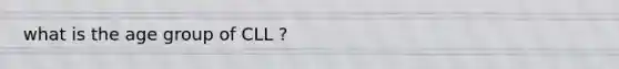 what is the age group of CLL ?