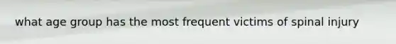what age group has the most frequent victims of spinal injury