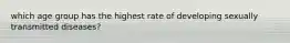 which age group has the highest rate of developing sexually transmitted diseases?