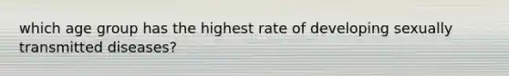 which age group has the highest rate of developing sexually transmitted diseases?