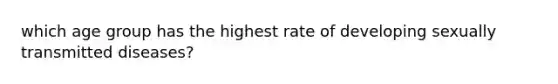 which age group has the highest rate of developing sexually transmitted diseases?