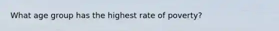 What age group has the highest rate of poverty?