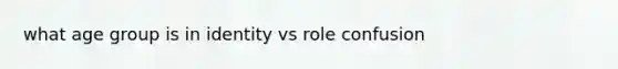 what age group is in identity vs role confusion