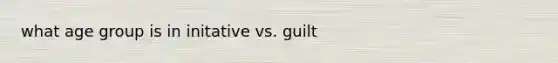 what age group is in initative vs. guilt