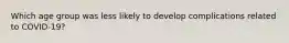 Which age group was less likely to develop complications related to COVID-19?