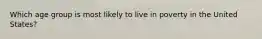 Which age group is most likely to live in poverty in the United States?