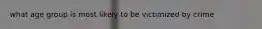 what age group is most likely to be victimized by crime