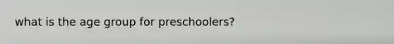 what is the age group for preschoolers?