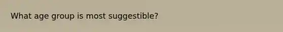 What age group is most suggestible?