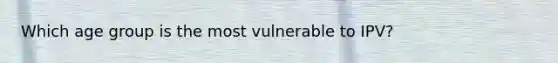 Which age group is the most vulnerable to IPV?