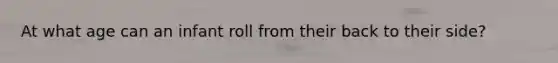 At what age can an infant roll from their back to their side?