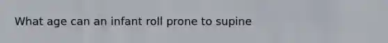 What age can an infant roll prone to supine