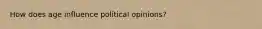 How does age influence political opinions?