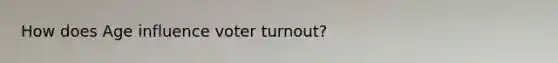 How does Age influence voter turnout?