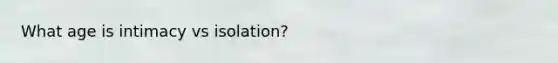 What age is intimacy vs isolation?