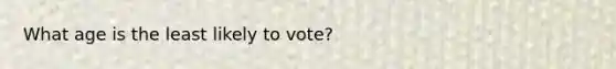 What age is the least likely to vote?