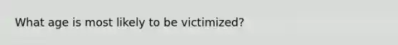 What age is most likely to be victimized?