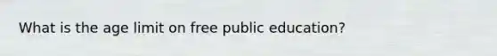 What is the age limit on free public education?