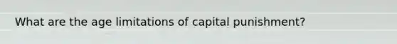 What are the age limitations of capital punishment?