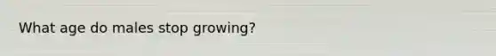 What age do males stop growing?