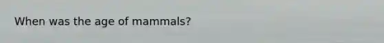 When was the age of mammals?