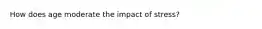 How does age moderate the impact of stress?