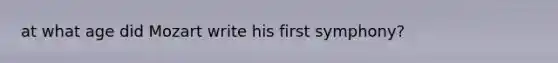at what age did Mozart write his first symphony?