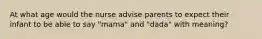 At what age would the nurse advise parents to expect their infant to be able to say "mama" and "dada" with meaning?