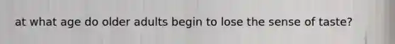 at what age do older adults begin to lose the sense of taste?