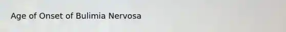 Age of Onset of Bulimia Nervosa