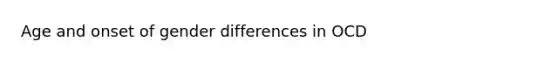 Age and onset of gender differences in OCD