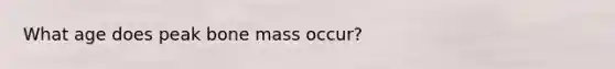 What age does peak bone mass occur?