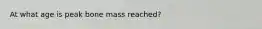 At what age is peak bone mass reached?
