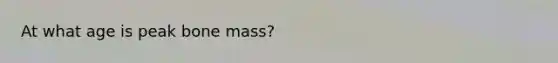 At what age is peak bone mass?