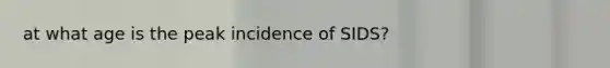 at what age is the peak incidence of SIDS?