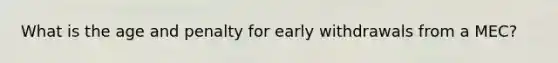 What is the age and penalty for early withdrawals from a MEC?