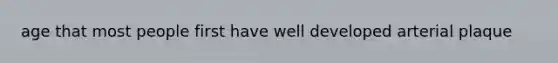 age that most people first have well developed arterial plaque