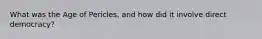 What was the Age of Pericles, and how did it involve direct democracy?