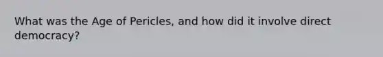 What was the Age of Pericles, and how did it involve direct democracy?