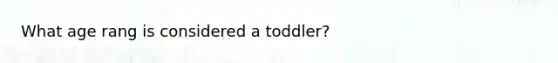 What age rang is considered a toddler?