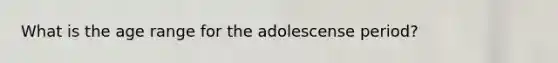 What is the age range for the adolescense period?