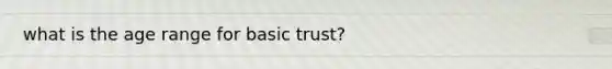 what is the age range for basic trust?