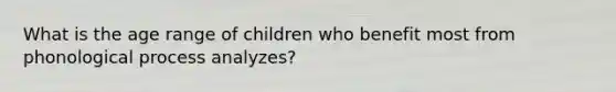 What is the age range of children who benefit most from phonological process analyzes?