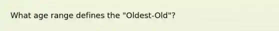 What age range defines the "Oldest-Old"?